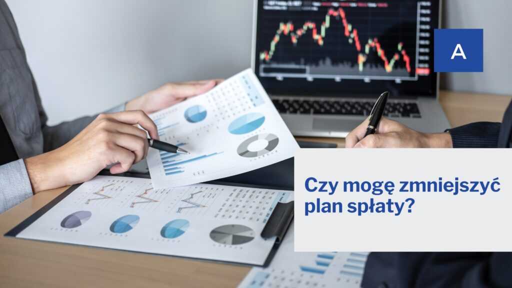 Czy mogę zmniejszyć plan spłaty?​