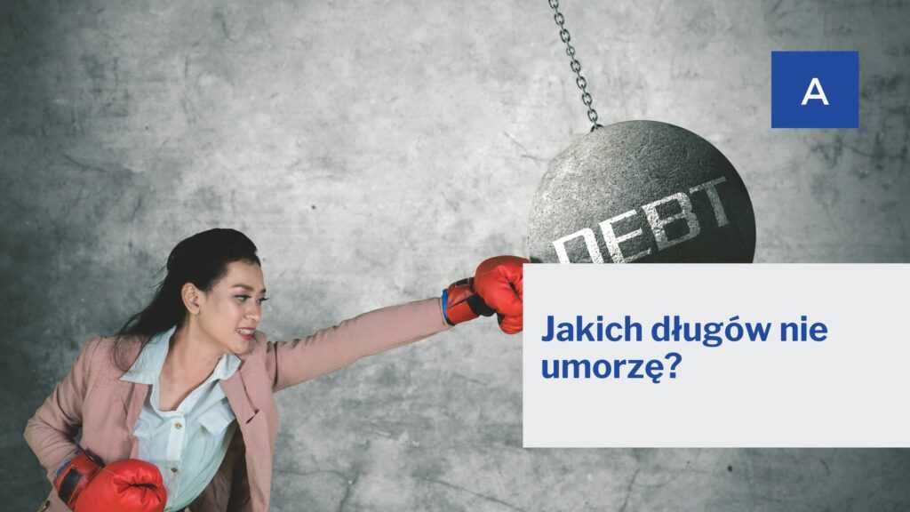 Jakich długów nie umorzę?